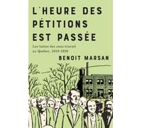 L'heure Des Petitions Est Passee : Les Luttes Des Sans-travail Au Quebec, 1919-1939