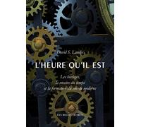 L'Heure Qu'il Est: Les Horloges, La Mesure Du Temps Et La Formation Du Monde Moderne: 137 (Histoire)