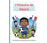 L'Histoire de Désiré: Une Histoire de Persévérance et de Passion