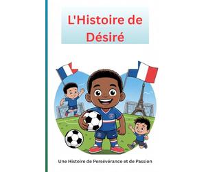 L'Histoire de Désiré: Une Histoire de Persévérance et de Passion
