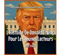L'Histoire De Donald Trump Pour Les Jeunes Lecteurs: 3 (Biographie de la Série Achievers Pour Les Enfants)