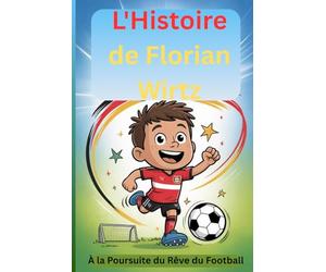 L'Histoire de Florian Wirtz: À la Poursuite du Rêve du Football