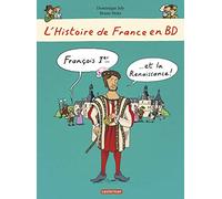 L'Histoire de France en BD: Francois 1er et la Renaissance