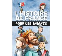 L'Histoire de France pour les enfants: De la Préhistoire à la France moderne, en passant par le Moyen Âge et la Révolution. Entièrement illustré en couleur.