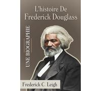 L'histoire De Frederick Douglass. Une Biographie