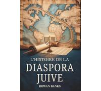 L'histoire de la Diaspora Juive: Un Impact Mondial de la Migration, de la Survie et de L'influence Culturelle Juives