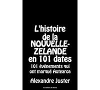 L'histoire de la Nouvelle-Zélande en 101 dates: 101 événements marquants d'Aotearoa