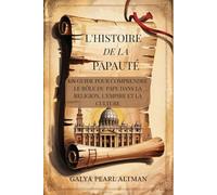 L'histoire de La Papauté: Un Guide pour Comprendre le Rôle du Pape dans la Religion, l'Empire et la Culture