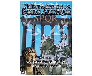 L'histoire de la Rome Antique, vol. 2 : Construction et héritage de l'empire Romain