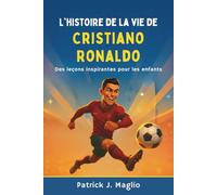 L'histoire de la vie de Cristiano Ronaldo: Des leçons inspirantes pour les enfants (Histoires courageuses pour enfants curieux)