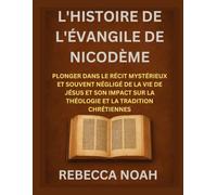 L'HISTOIRE DE L'ÉVANGILE DE NICODÈME: PLONGER DANS LE RÉCIT MYSTÉRIEUX ET SOUVENT NÉGLIGÉ DE LA VIE DE JÉSUS ET SON IMPACT SUR LA THÉOLOGIE ET LA TRADITION CHRÉTIENNES