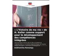 L'histoire de ma vie de H. Keller comme support pour le développement des compétences intégrées: Une première mise en ¿uvre des compétences intégrées ... langue étrangère : l'exemple de Madagascar