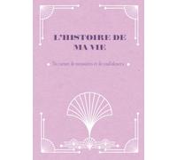 L'histoire de ma vie... Un carnet de mémoires et de confidences: Des questions guidées pour raconter sa vie et transmettre ses souvenirs