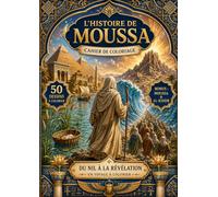 L'histoire de Moussa: Cahier de coloriage Du Nil à la Révélation