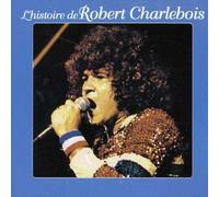 L'histoire De Robert Charlebois