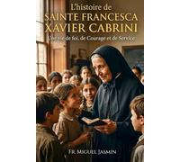 L'histoire de Sainte Francesca Xavier Cabrini (Vies de foi et de Courage)