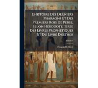 L'histoire Des Derniers Pharaons Et Des Premiers Rois De Perse, Selon Hérodote, Tirée Des Livres Prophétiques Et Du Livre D'esther