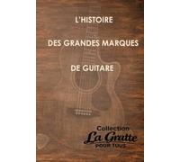L'histoire des grandes marques de guitare (La Gratte pour tous)