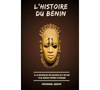 L'HISTOIRE DU BÉNIN: À la recherche des racines de l'un des plus grands empires d'Afrique (French Edition) (Les civilisations qui ont façonné le monde)