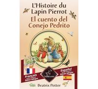 L'Histoire du Lapin Pierrot - El cuento del Conejo Pedrito: Bilingue avec le texte en regard - Textos bilingües en paralelo: Français - Espagnol / Francés - Español