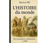 L'Histoire du monde: Des premières civilisations à 1945