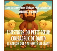 L'Histoire Du Petit Coeur Courageux De David: Le Garçon Qui A Affronté un Géant: 4 (Livre de Super-Héros Bibliques Pour la Série Kids)