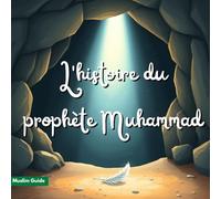 L'histoire du prophète Muhammad: Le Sceau des Prophètes - Récits pour enfants