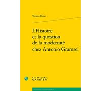 L'Histoire Et La Question de la Modernite Chez Antonio Gramsci (Philosophies Contemporaines, 23)