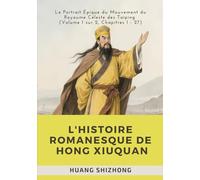 L'Histoire Romanesque de Hong Xiuquan: Le Portrait Épique du Mouvement du Royaume Céleste des Taiping (Volume 1 sur 2, Chapitres 1 - 27)