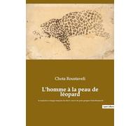 L'homme à la peau de léopard: la traduction en langue française du chef dʼoeuvre du poète géorgien Chota Roustavéli