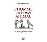 L'Homme, cet étrange animal, aux origines du langage, de la culture et de la pensée