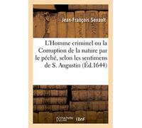 L'Homme Criminel Ou La Corruption de la Nature Par Le Péché, Selon Les Sentimens de S. Augustin