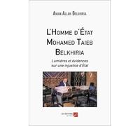 L'Homme d'État Mohamed Taieb Belkhiria: Lumières et évidences sur une injustice d’État