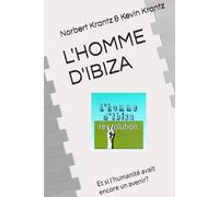 L'HOMME D'IBIZA: Et si l'humanité avait encore un avenir? (APPENDICES OEUVRE LITTERAIRE DE N. KRANTZ)