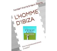 L'HOMME D'IBIZA: Et si l'humanité avait encore un avenir? (APPENDICES OEUVRE LITTERAIRE DE N. KRANTZ)