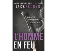 L'Homme en Feu: Un thriller policier glaçant avec un rebondissement choquant: 3 (Thriller Policier de l'Inspectrice Stephanie Broadbent)