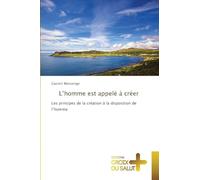 L'homme est appelé à créer: Les principes de la création à la disposition de l'homme