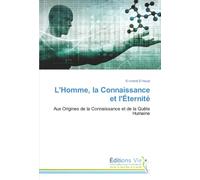 L'Homme, la Connaissance et l'Éternité: Aux Origines de la Connaissance et de la Quête Humaine