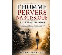L'Homme Pervers Narcissique : arrêtez de chercher un diagnostic - il ne le reconnaîtra jamais: Le guide pratique pour identifier l'emprise, se ... conseils juridiques et actions concrètes)