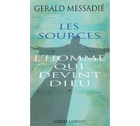 L'Homme qui devint Dieu - Tome 2 Les Sources (02): Suivi de Lettre ouverte aux gens de bonne foi et à quelques chiens de garde