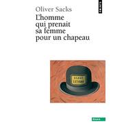 L'homme qui prenait sa femme pour un chapeau: Et autres récits cliniques