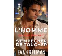 L'Homme qu'il ne Pouvait s'Empêcher de Toucher (Hommes Irrésistibles)
