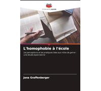 L'homophobie à l'école: Les perceptions et les pratiques liées aux rôles de genre : une étude exploratoire