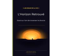 L'Horizon Retrouvé: Essai sur l'art de traverser le divorce (Les Essais de la Vie)