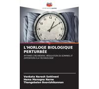 L'Horloge Biologique Perturbée: RYTHMES CIRCARDIENS, RÉGULATION DU SOMMEIL ET EXPOSITION À LA TECHNOLOGIE