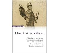 L'humain et ses prothèses - savoirs et pratiques du corps transformé