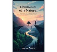 L'humanité et la Nature: Trouver L'équilibre du Futur: 5 (Réchauffement climatique et solutions technologiques)