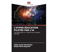 L'Hyper-Éducation Pilotée Par l'Ia: DES PÉDAGOGIES DE L'AVENIR POUR UN PRÉSENT PERTURBÉ