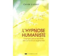 L'hypnose humaniste: Changez grâce aux états de conscience augmentée