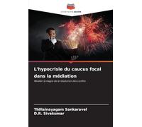 L'hypocrisie du caucus focal dans la médiation: Révéler la magie de la résolution des conflits